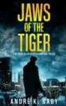 André K. Baby - JAWS OF THE TIGER a fast-paced, action-packed international thriller