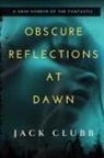 Jack Clubb - Obscure Reflections at Dawn