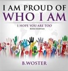 B. Woster - I Am Proud of Who I Am