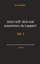 Sven Tolksdorf - Jetzt reiß` dich mal zusammen, du Lappen!