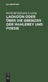 Gotthold Ephraim Lessing - Laokoon oder über die Grenzen der Mahlerey und Poesie