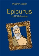 Walther Ziegler - Epicurus in 60 Minutes