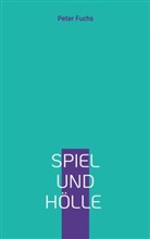 Peter Fuchs - Spiel und Hölle