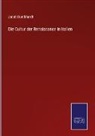 Jacob Burckhardt - Die Cultur der Renaissance in Italien