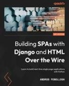Andros Fenollosa - Building SPAs with Django and HTML Over the Wire