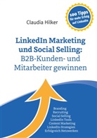 Claudia Hilker - LinkedIn Marketing und Social Selling: B2B-Kunden- und Mitarbeiter gewinnen