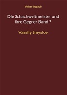 Volker Unglaub - Die Schachweltmeister und ihre Gegner Band 7
