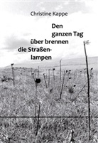 Christine Kappe - Den ganzen Tag über brennen die Straßenlampen
