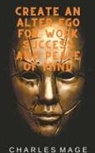 Charles Mage - Create an Alter Ego for Work Success and Peace of Mind