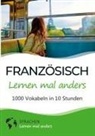 Sprachen Lernen Mal Anders - Französisch lernen mal anders - 1000 Vokabeln in 10 Stunden