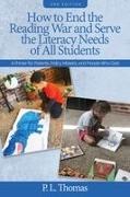 P. L. Thomas - How to End the Reading War and Serve the Literacy Needs of All Students A Primer for Parents, Policy Makers, and People Who Care 2nd Edition