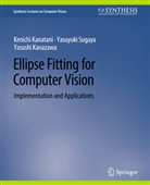 Kenichi Kanatani, Yasus Kanazawa, Yasushi Kanazawa, Yasuyuki Sugaya - Ellipse Fitting for Computer Vision