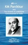 Pragya Pandey, Vijay Sakhuja - K.M. Panikkar and The Growth of a Maritime Consciousness in India