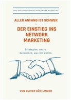 Oliver Göttlinger - Aller Anfang ist schwer - Der Einstieg ins Network Marketing