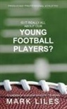 Mark Liles - Is It 'Really' All About Our Young Football Players?