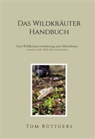 Tom Rüttgers - Das Wildkräuter Handbuch