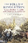 S. Scott Rohrer - The Folly of Revolution