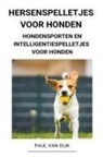 Paul van Dijk - Hersenspelletjes voor Honden (Hondensporten en Intelligentiespelletjes voor Honden)