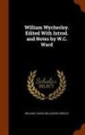 William C. Ward, William Wycherley - William Wycherley. Edited with Introd. and Notes by W.C. Ward