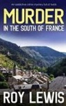 Roy Lewis - MURDER IN THE SOUTH OF FRANCE an addictive crime mystery full of twists