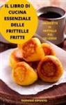 Teodosio Esposito - IL LIBRO DI CUCINA ESSENZIALE DELLE FRITTELLE FRITTE