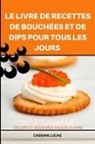 Odille Lambert - LE LIVRE DE RECETTES DE BOUCHÉES ET DE DIPS POUR TOUS LES JOURS