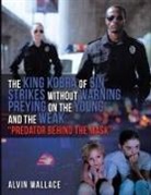 Alvin Wallace - THE KING KOBRA OF SIN STRIKES WITHOUT WARNING PREYING ON THE YOUNG AND THE WEAK "PREDATOR BEHIND THE MASK"