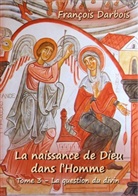 François Darbois - La Naissance de Dieu dans l'homme III