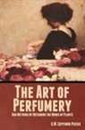 G. W. Septimus Piesse - The Art of Perfumery, and Methods of Obtaining the Odors of Plants