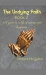 Hebert McQuinn - The Undying Faith Book 2. A Guide to a Life of Success and Happiness