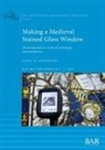 Laura W Adlington, Laura W. Adlington - Making a Medieval Stained Glass Window