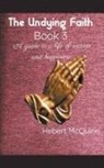 Hebert McQuinn - The Undying Faith Book 3. A guide to a Life of Success and Happiness
