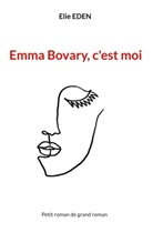 Elie Eden - Emma Bovary, c'est moi