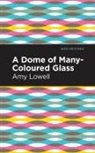 Amy Lowell - A Dome of Many-Coloured Glass