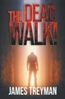 James Treyman - The Dead Walk!