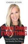 Cheryl Ecton - Choices Change Everything