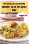 Arthur Blaise - RECETTES DE BEIGNONS AMUSANTES ET SAVANTES 2022