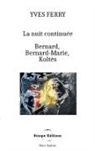 Yves Ferry, Sinope Éditions - La Nuit continuée, Bernard, Bernard-Marie, Koltès