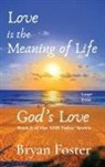 Bryan W Foster - Love is the Meaning of Life
