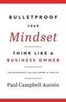 Paul Aucoin - Bulletproof Your Mindset. Think Like a Business Owner