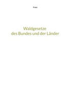 Thorsten Franz - Waldgesetze des Bundes und der Länder