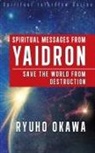 Ryuho Okawa - Spiritual Messages from Yaidron - Save the World from Destruction