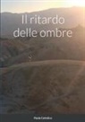 Paolo Cattolico - Il ritardo delle ombre