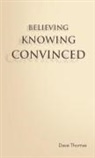 Dave Thomas - BELIEVING, KNOWING, CONVINCED