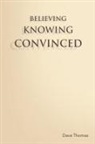 Dave Thomas - BELIEVING, KNOWING, CONVINCED