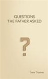 Dave Thomas - QUESTIONS THE FATHER ASKED