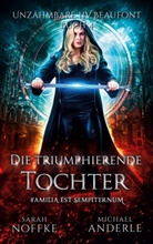 Michael Anderle, Sarah Noffke - Die triumphierende Tochter
