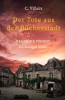 Christophe Villain - Sandrine Perrot: Der Tote aus der Bücherstadt