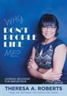 Theresa A Roberts - Why Don't People Like Me?