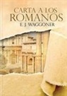 Ellet J. Waggoner - Carta a los Romanos
